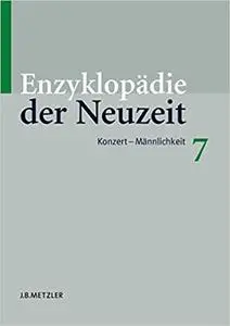 Enzyklopädie der Neuzeit: Band 7: Konzert–Männlichkeit