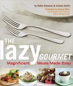 The Lazy Gourmet: Magnificent Meals Made Easy (repost)