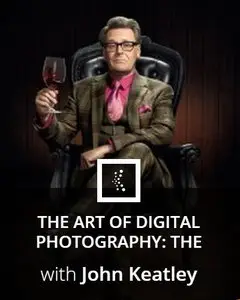 The Art of Digital Photography The Inspirational Series with John Keatley