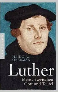 Heiko Augustinus Oberman - Luther. Mensch zwischen Gott und Teufel