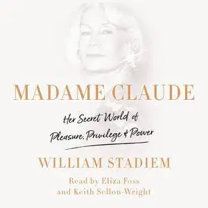 Madame Claude: Her Secret World of Pleasure, Privilege, and Power [Audiobook]