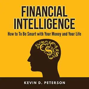 «Financial Intelligence: How to To Be Smart with Your Money and Your Life» by Kevin D. Peterson
