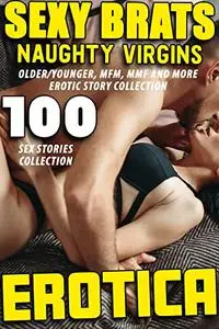 SEXY BRATS, NAUGHTY VIRGINS EROTIC SHORT STORIES (100 EROTICA SEX BOOKS COLLECTION)