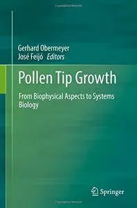 Pollen Tip Growth: From Biophysical Aspects to Systems Biology