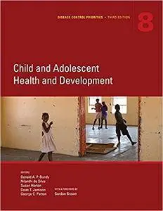 Disease Control Priorities, Third Edition (Volume 8): Child and Adolescent Health and Development