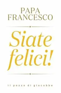 Papa Francesco - Siate felici!