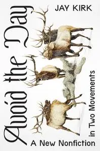 Avoid the Day: A New Nonfiction in Two Movements
