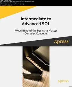 Intermediate to Advanced SQL: Move Beyond the Basics to Master Complex Concepts