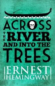 «Across the River and Into the Trees» by Ernest Hemingway