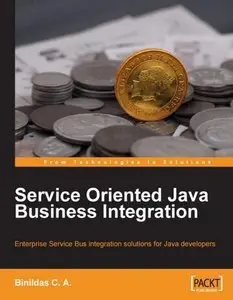 Service Oriented Java Business Integration: Enterprise Service Bus integration solutions for Java developers (repost)