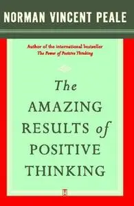 «The Amazing Results of Positive Thinking» by Dr. Norman Vincent Peale