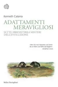 Kenneth Catania - Adattamenti meravigliosi. Sette irresistibili misteri dell'evoluzione