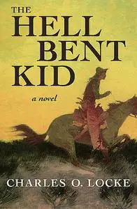 «The Hell Bent Kid» by Charles O. Locke