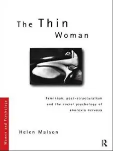 The Thin Woman: Feminism, Post-structuralism and the Social Psychology of Anorexia Nervosa