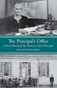The Principal’s Office: A Social History of the American School Principal