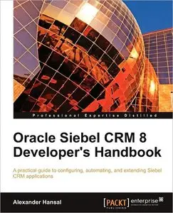 Oracle Siebel CRM 8 Developer's Handbook (repost)