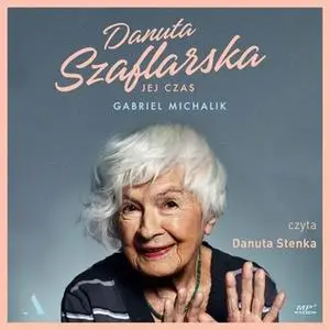 «Danuta Szaflarska. Jej czas» by Gabriel Michalik