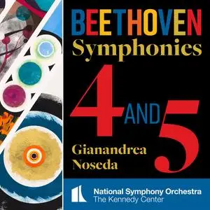 National Symphony Orchestra, Kennedy Center & Gianandrea Noseda - Beethoven: Symphonies Nos 4 & 5 (2023)