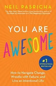 You Are Awesome: How to Navigate Change, Wrestle with Failure, and Live an Intentional Life by  (2019)