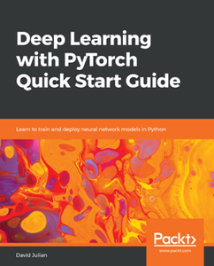 Deep Learning with PyTorch Quick Start Guide : Learn to Train and Deploy Neural Network Models in Python