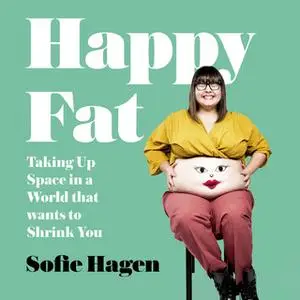 «Happy Fat: Taking Up Space in a World That Wants to Shrink You» by Sofie Hagen