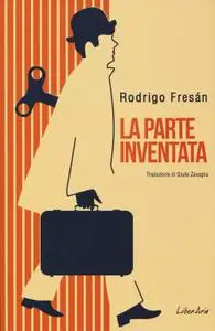 Rodrigo Fresán - La parte inventata