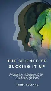 The Science of Sucking it Up: Embracing Discomfort for Personal Growth