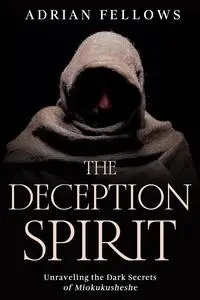 THE DECEPTION SPIRIT: Unraveling the Dark Secrets of Miokukusheshe, Supernatural events and explanations
