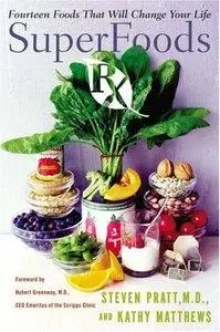 Steven G. Pratt, Kathy Matthews - SuperFoods Rx: Fourteen Foods That Will Change Your Life [Repost]