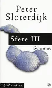 Peter Sloterdijk - Sfere III. Schiume. Sferologia plurale