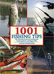 1001 Fishing Tips: The Ultimate Guide to Finding and Catching More and Bigger Fish [Repost]