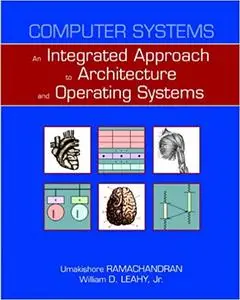 Computer Systems: An Integrated Approach to Architecture and Operating Systems