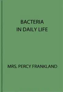 «Bacteria in Daily Life» by Grace C. Frankland