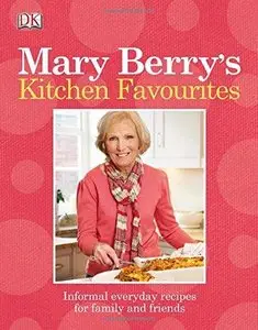 Mary Berry's Kitchen Favourites: Informal everyday recipes for family and friends