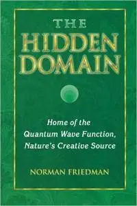 The Hidden Domain: Home of the Quantum Wave Function, Nature's Creative Source (repost)