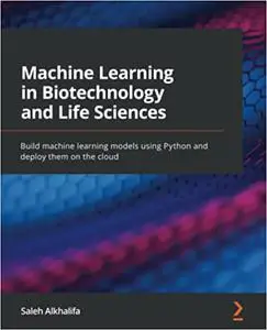 Machine Learning in Biotechnology and Life Sciences: Build machine learning models using Python and deploy them on the cloud