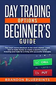 Day Trading Options Beginners Guide: The Playbook Crash Course to the Stock Market