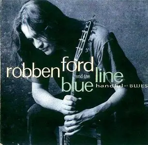 Robben Ford and The Blue Line - Handful Of Blues [1995] [FLAC]