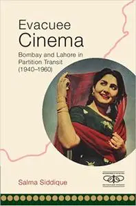 Evacuee Cinema: Bombay and Lahore in Partition Transit, 1940–1960