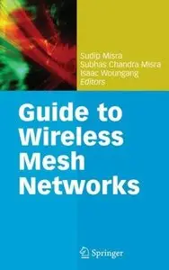 Guide to Wireless Mesh Networks (Computer Communications and Networks) by Sudip Misra [Repost]