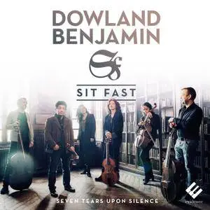 Sit Fast - Dowland & Benjamin: Seven Tears Upon Silence (2017) [Official Digital Download]