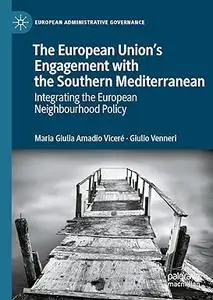The European Union’s Engagement with the Southern Mediterranean: Integrating the European Neighbourhood Policy