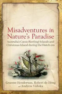 Misadventures in Nature's Paradise: Australia's Cocos (Keeling) Islands and Christmas Island during the Dutch Era