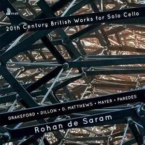 Rohan de Saram - 20th Century British Works for Solo Cello (2019)