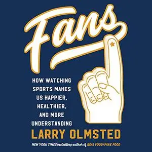 Fans: How Watching Sports Makes Us Happier, Healthier, and More Understanding [Audiobook]
