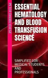 ESSENTIAL HEMATOLOGY AND BLOOD TRANSFUSION SCIENCE