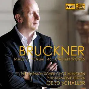 Philharmonischer Chor München, Philharmonie Festiva, Gerd Schaller - Bruckner: Mass 3, Psalm 146, Organ Works (2016)