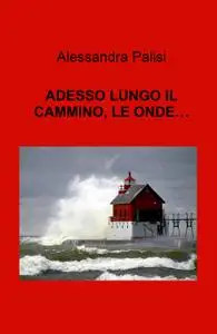 ADESSO LUNGO IL CAMMINO, LE ONDE…