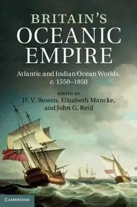 Britain's Oceanic Empire: Atlantic and Indian Ocean Worlds, c.1550-1850 (repost)