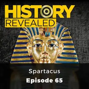 «Spartacus: History Revealed, Episode 65» by Various Authors